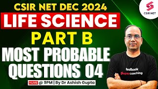 CSIR NET Dec 2024 | Life Science | Part B | Most Probable Questions | Lec 04 | Dr Ashish Gupta