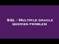 SQL : Multiple oracle queries problem