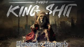 King Shit ( Slowed + Reverb ) Shubh | Official Slowed Video | Shubh New Song 2024 #shubh #kingshit