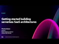 AWS re:Invent 2024 - Getting started building serverless SaaS architectures (SEG209)