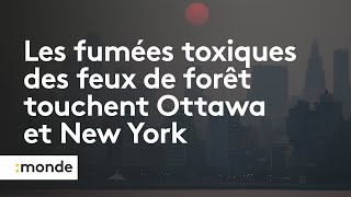 Les fumées toxiques des feux de forêt touchent Ottawa et New York