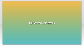 SQL Server : hex to base64
