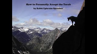 Rav Sprecher 20190526 How to Personally Accept the Torah