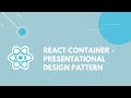 React Container-Presentational Design Pattern