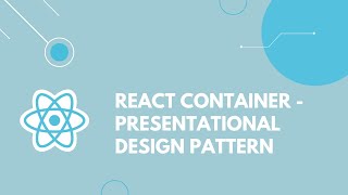 React Container-Presentational Design Pattern