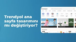 Trendyol Ana Sayfa Tasarımını Mı Değiştiriyor? | Test Sürümünü İnceliyoruz