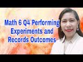 Math 6 Q4 Performing Experiments and Records Outcomes