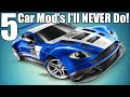 5 Car Mods I'll NEVER Do!