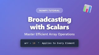 NumPy Broadcasting with Scalars: Master Efficient Array Operations
