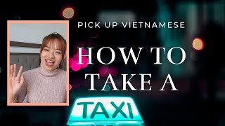 Lesson 17: How to TAKE A TAXI IN VIETNAMESE - Pick Up Vietnamese