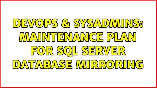 DevOps & SysAdmins: Maintenance plan for SQL Server Database Mirroring (3 Solutions!!)