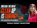 GOD SAID: The Great CLEAN UP is Coming!! | Donna Rigney