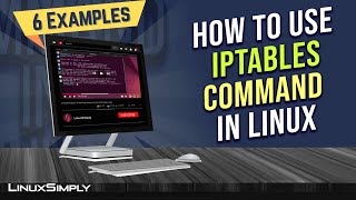 How to Use “iptables” Command in Linux [6 Practical Examples] | LinuxSimply