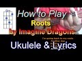 How to play Roots by Imagine Dragons Ukulele Guitar Chords with Lyrics