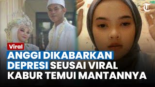 KONDISI MIRIS Anggi Kini, Pengantin Bogor yang Kabur Dikabarkan Depresi seusai Dirinya Viral