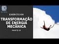 ENERGIA MECÂNICA 04 - EXERCÍCIOS de Transformação de Energia Mecânica