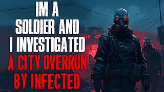 "I'm A Soldier And I Investigated A City Overrun By Infected" Creepypasta