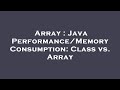 Array : Java Performance/Memory Consumption: Class vs. Array