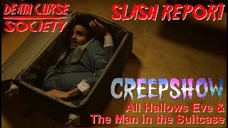 Creepshow | All Hallows Eve/The Man in the Suitcase | Slash Report