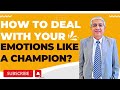 How To Deal With Emotions Like A Champion ?