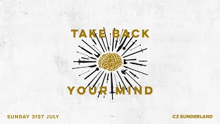 Sunday 31st July - Take Back Your Mind - Craig Groeschel