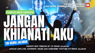 FUNKOT - JANGAN KHIANATI AKU NEW VERSION 2024 || BY CW REMIX JALANAN