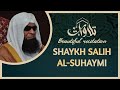 RECITATION || Shaykh Salih Al Suhaymi (Surah Furqan Ayat 63-71)