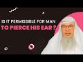 Islamic ruling on wearing earrings for men | is it permissible for men to pierce their ear in Islam?