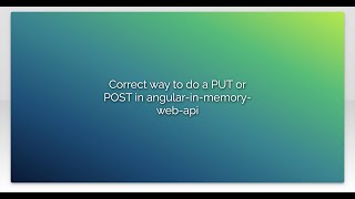 Correct way to do a PUT or POST in angular-in-memory-web-api