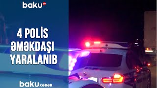 4 polis əməkdaşı yaralanıb