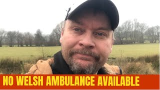 Welsh ambulance service is broken wales is a disaster at the moment