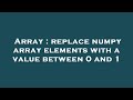 Array : replace numpy array elements with a value between 0 and 1