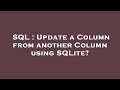 SQL : Update a Column from another Column using SQLite?