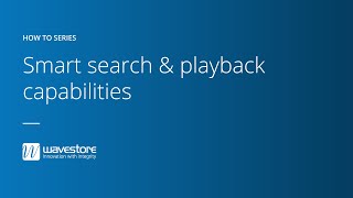 How to smart search and playback capabilities - Wavestore