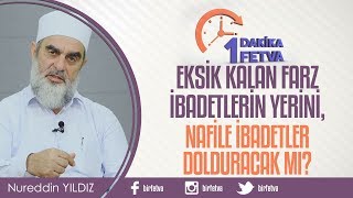 Eksik Kalan Farz İbadetlerin Yerini, Nafile İbadetler Dolduracak mı? / Birfetva - Nurettin Yıldız