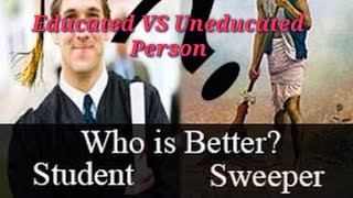 Educated VS Uneducated | Difference Between Educated and Uneducated Person