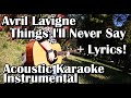 Avril Lavigne - Things I'll Never Say (Acoustic Karaoke Instrumental With Lyrics)