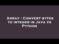 Array : Convert bytes to integer in Java vs Python