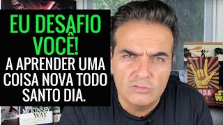 Eu desafio você a aprender uma coisa nova todos os dias!