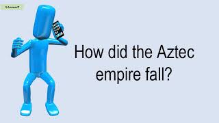 How Did The Aztec Empire Fall?