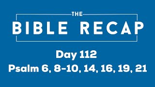 Day 112 (Psalm 6, 8-10, 14, 16, 19, 21)