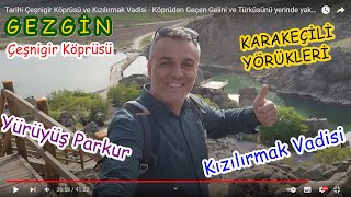 Tarihi Çeşnigir Köprüsü ve Kızılırmak Vadisi - Köprüden Geçen Gelini ve Türküsünü yerinde yakaladık.