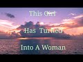 THIS GIRL HAS TURNED INTO A WOMAN BY:MaryMacGregor