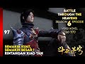 BATTLE THROUGH THE HEAVENS SEASON 6 EPISODE 1 SUB INDO - BERTEMU DOU ZUN DALAM TES (NOVEL 1166-70)