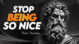 STOP Being SO NICE | Stoic Stoicism - Trending Quotes