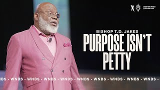 Purpose Isn't Petty - Bishop T.D. Jakes