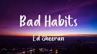 Ed Sheeran - Bad Habits (Lyrics) | Sing Along to Ed's Catchy New Track!
