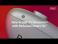 How to pair ReSound TV-Streamer+ with ReSound Smart 3D app