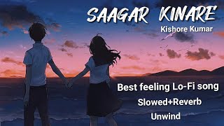 Saagar Kinare [Slowed+Reverb+Unwind] Lofi best Relex Song | Kishore Kumar | #saagarkinare #lofisong