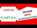 Android GridView  -Dynamic Images With BaseAdapter